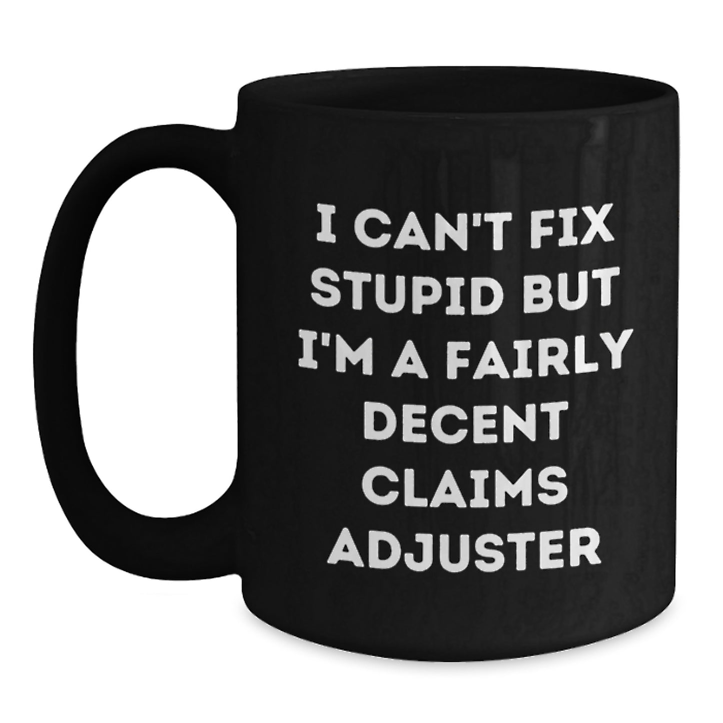 Funny Claims Adjuster Gifts for Men, Unique Graduation Unique Gifts from Friends to Claims Adjuster, I Cant Fix Stupid But Im A Fairly Decent Claims Adjuster Black Coffee Mug - Main