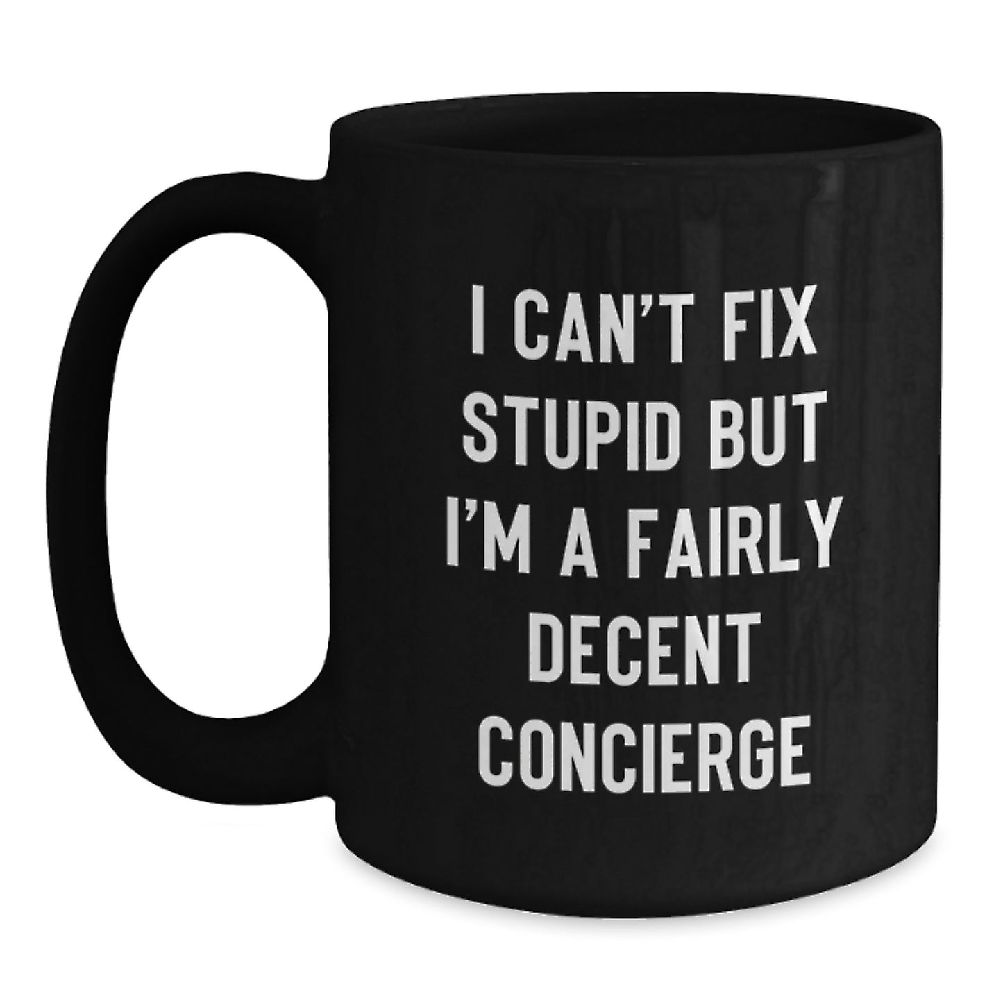 Funny Concierge Gifts for Men, Black Coffee Mug, I Can't Fix Stupid But I'm A Fairly Decent Concierge, Perfect Graduation Unique Gifts from Friends - Main