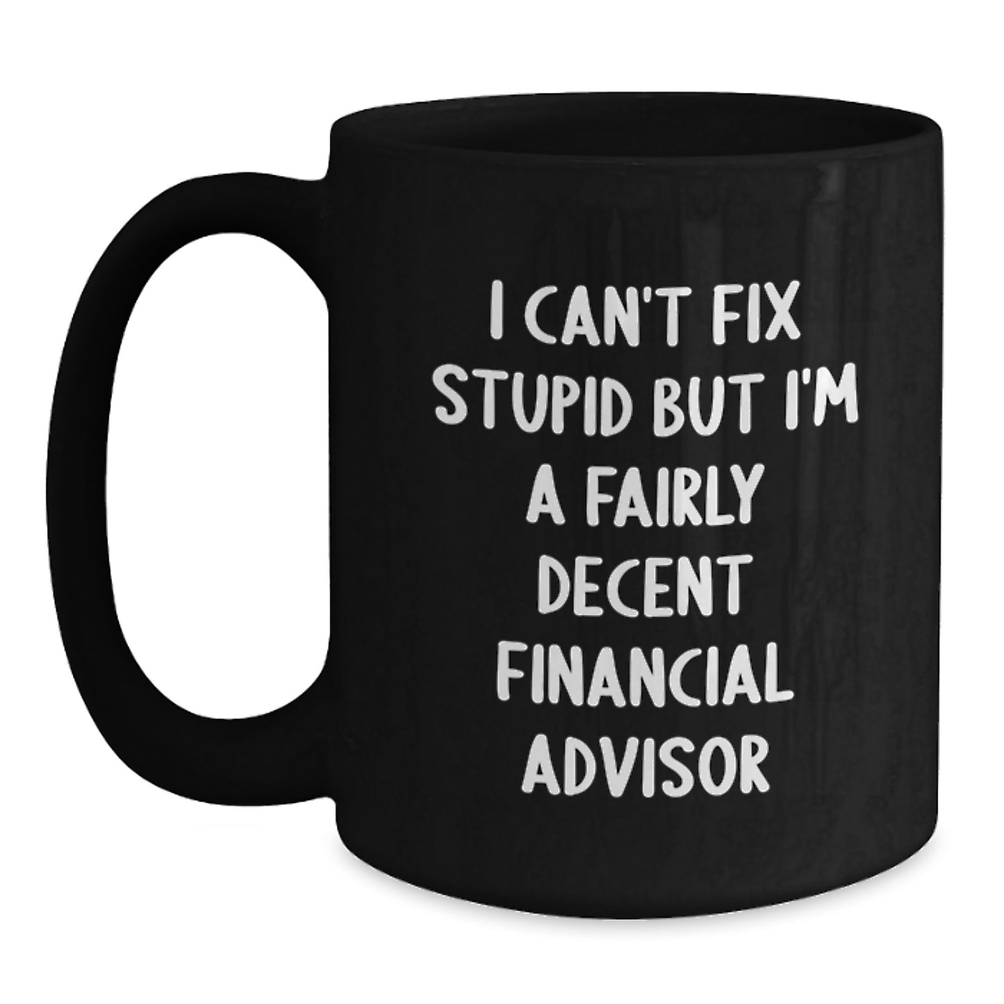Funny Financial Advisor Gifts for Men from Friends Black Coffee Mug - I Can't Fix Stupid - Main