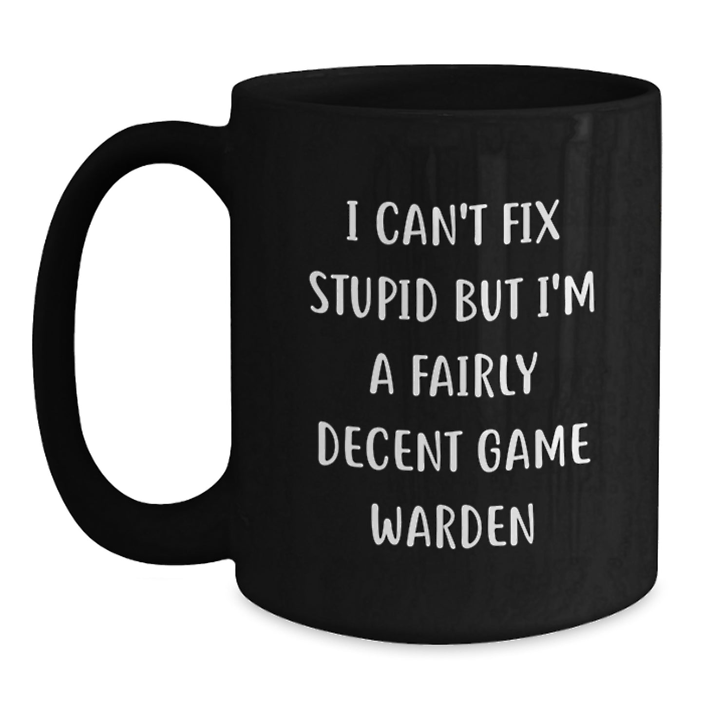 Funny Game Warden Gifts from Friends, Humorous Black Coffee Mug for the Game Warden, I'm A Fairly Decent Game Warden - Main