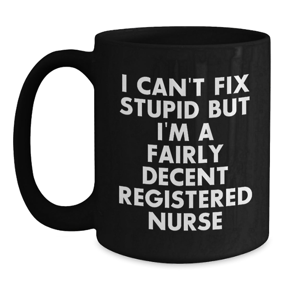 Funny Registered Nurse Gifts for Birthday Unique Black Coffee Mug I Can't Fix Stupid - Main