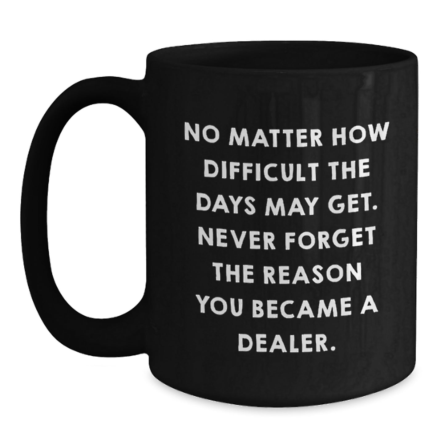 Graduation Unique Gifts for Dealers - Funny Quote Black Coffee Mug - Gifts from Friends for Men and Women - Main