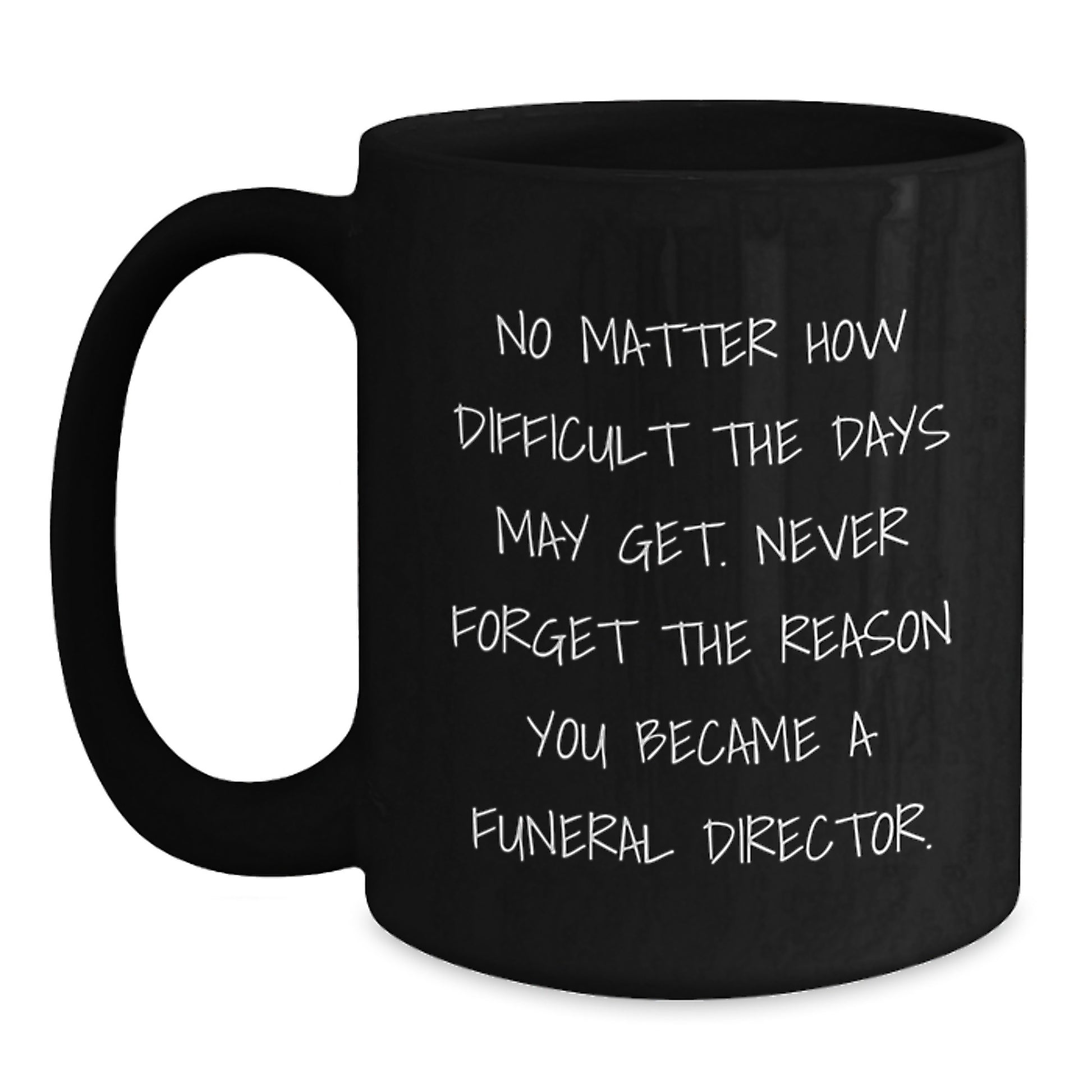 Funny Inspirational Gifts from Family to Funeral Director Friends Graduation Unique Mugs with Never Forget Reason Quote - Main
