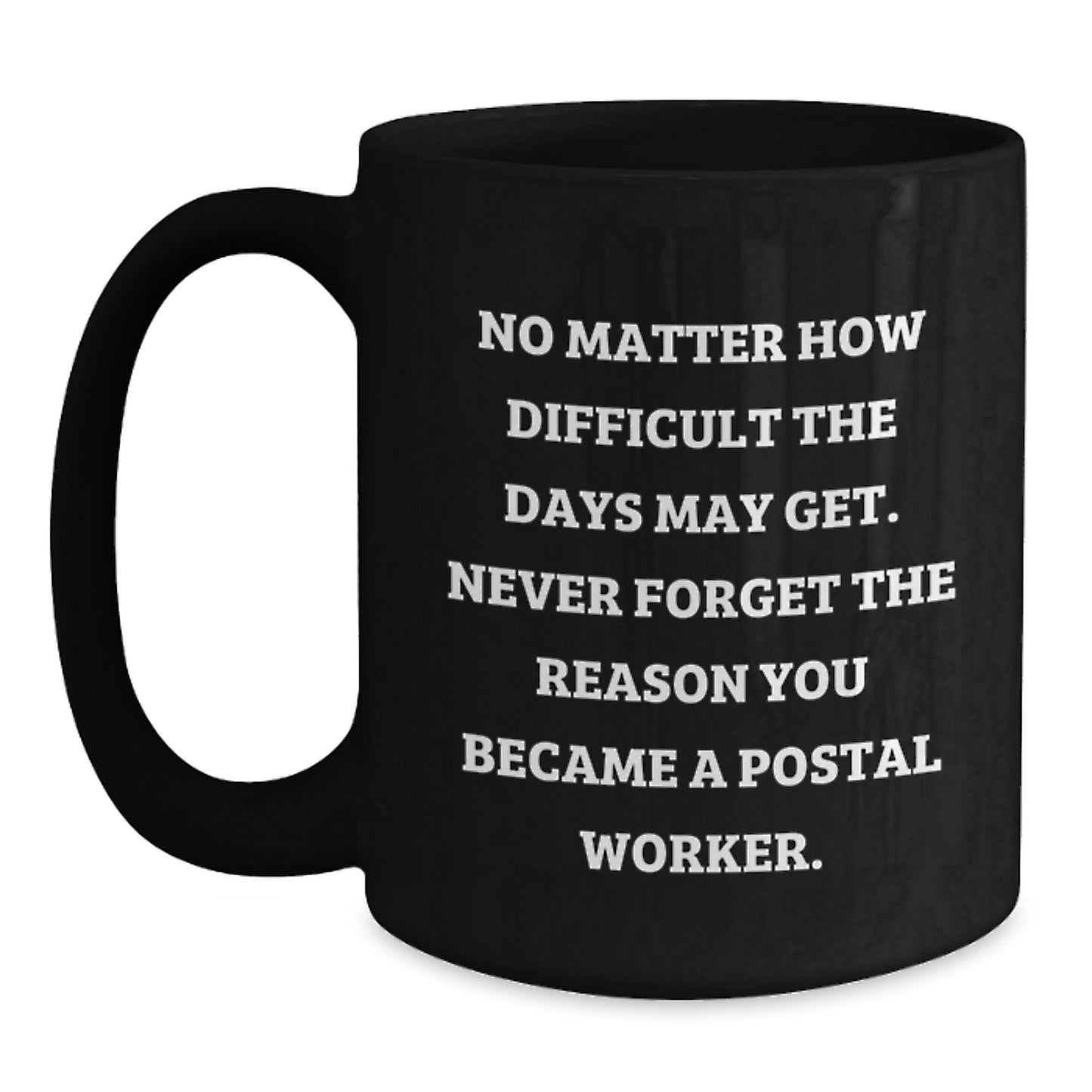 Gifts from Friends and Family to Postal Worker Graduation Unique Mugs, Inspirational Quotes about Postal Worker Work, Black Coffee Mug with 11oz or 15oz Capacity - Main