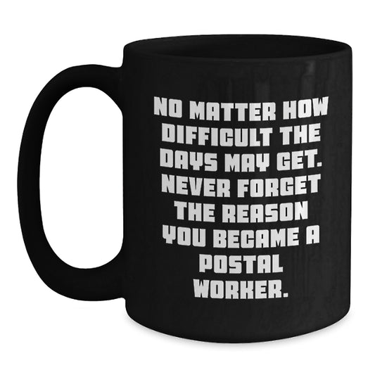Unique Gifts for Postal Workers, Inspirational Black Coffee Mugs, No Matter How Difficult The Days May Get, Graduation Unique Gifts, Friends from Family - Main