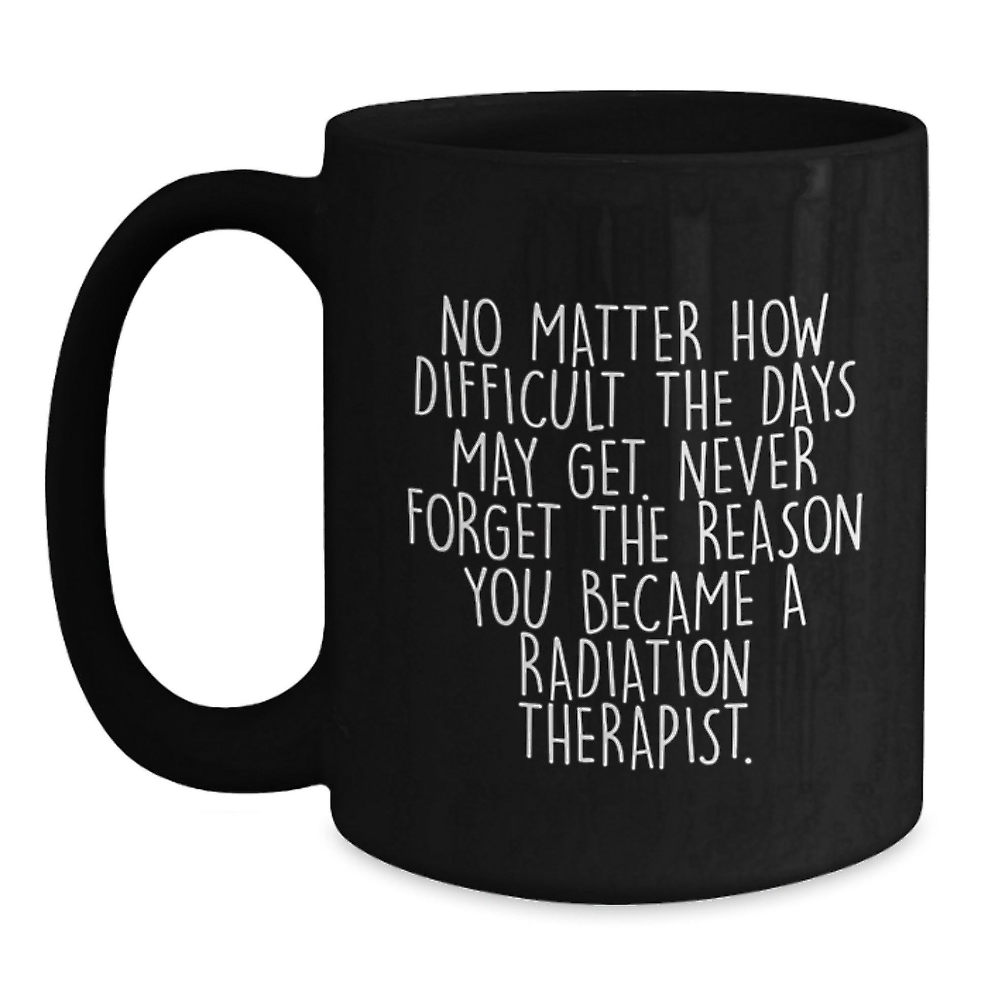 Radiation Therapist Gifts for Men - Inspirational Quote Mugs for Graduation Unique Gifts - Funny Coffee Mug for Radiation Therapist Women Coworkers - Main