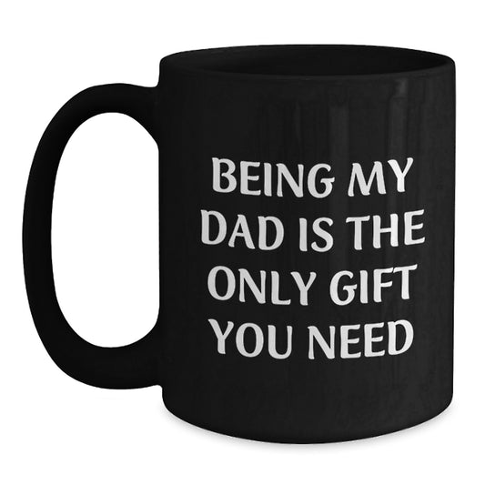 Funny Dad Gifts from Family, Black Coffee Mugs for Birthday, 'Being My Dad Is The Only Gift You Need' Quote - Main