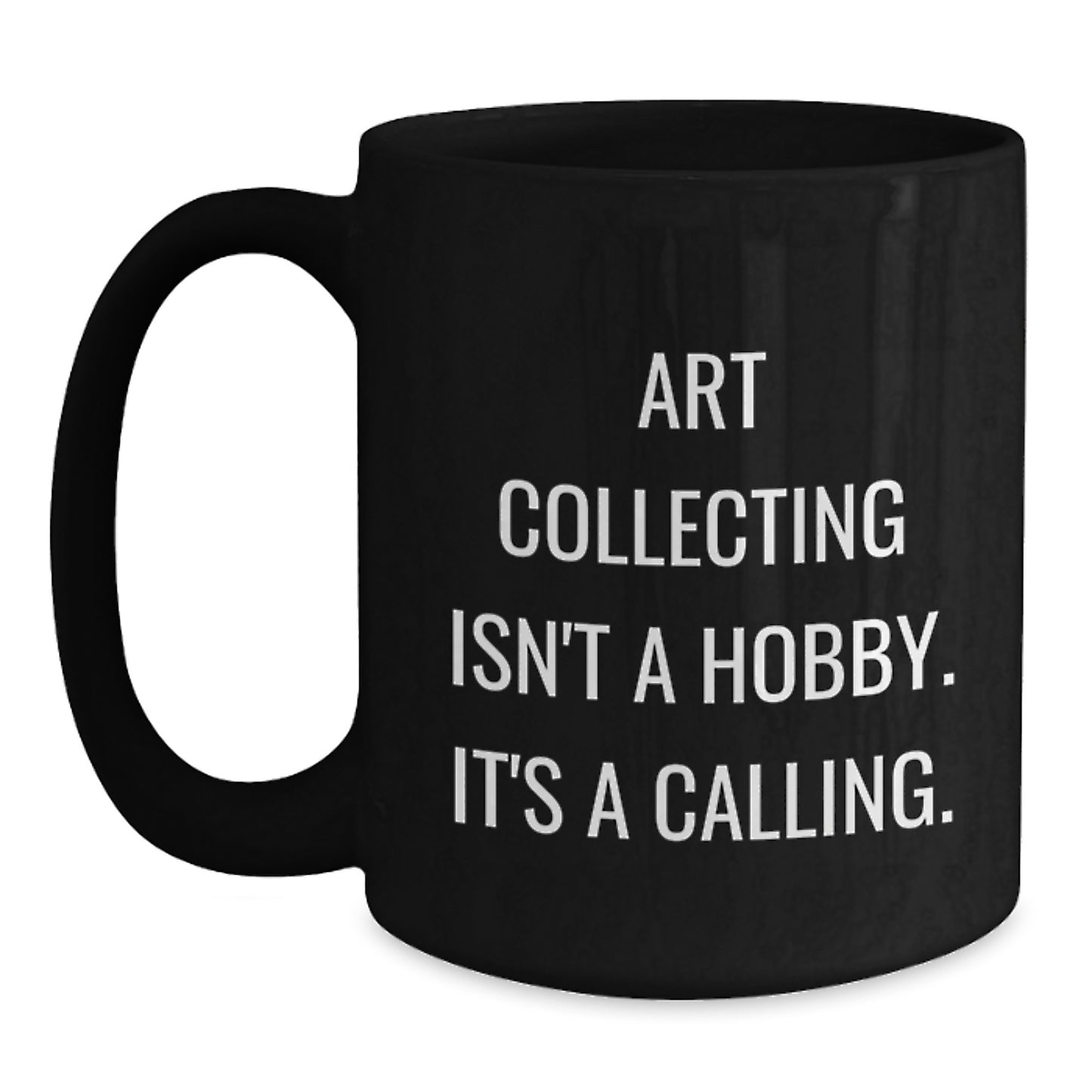 Art Collecting Gifts for Her, Funny Quote, Black Coffee Mug, Ceramic, Microwave and Dishwasher Safe, Perfect for Graduation, Gifts from Family for Art Lovers - Main