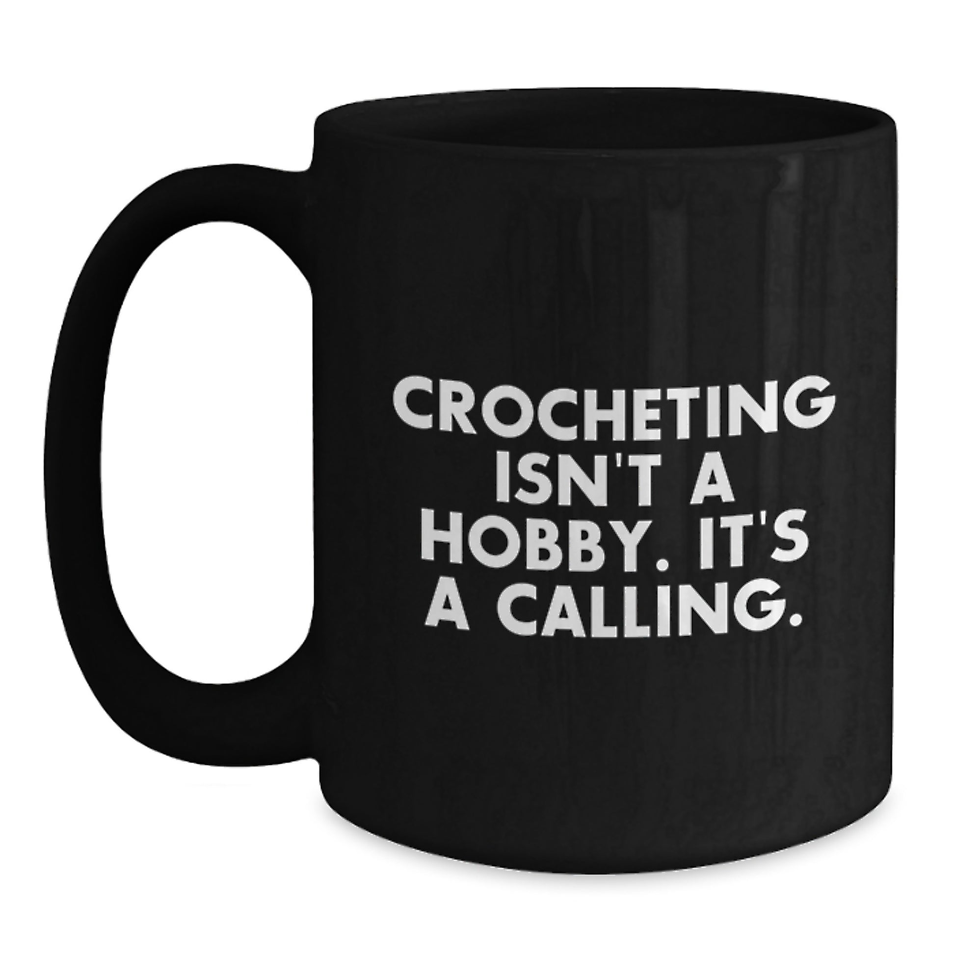 Funny Crocheting Gifts for Friends from Mom - Black Coffee Mug 'Crocheting Isn't A Hobby. It's A Calling.' - Main