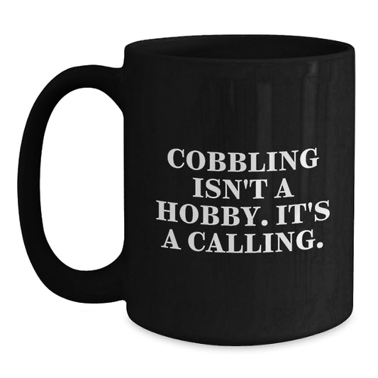 Funny Cobbling Inspired Graduation Gifts from Friends, Family to Men, Women Black Coffee Mug - 'Cobbling Isn't A Hobby. It's A Calling.' - Main