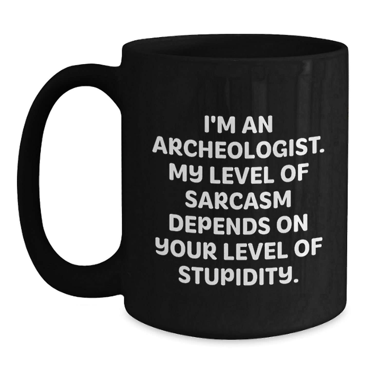Black Coffee Mug for Archeologists Funny Sarcasm Graduation Gifts from Friends - Main