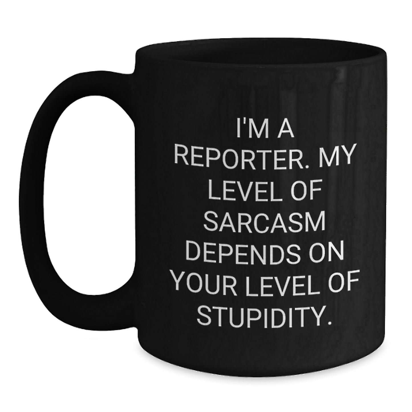 Funny Reporter Gifts from Friends for Graduation Unique Coffee Mug - Sassy Quote, Black Coffee Mug for Reporter Enthusiasts - Main