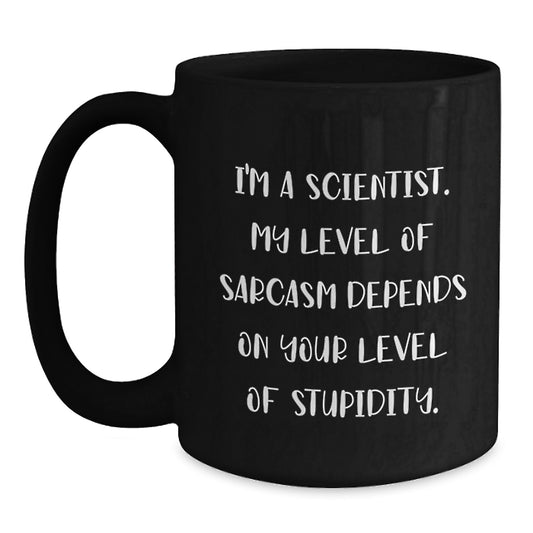 Funny Scientist Gifts for Men, Unique Black Coffee Mug, Graduation Unique Gifts from Friends, Family, Coworkers, I'm A Scientist. My Level Of Sarcasm Depends On Your Level Of Stupidity. - Main