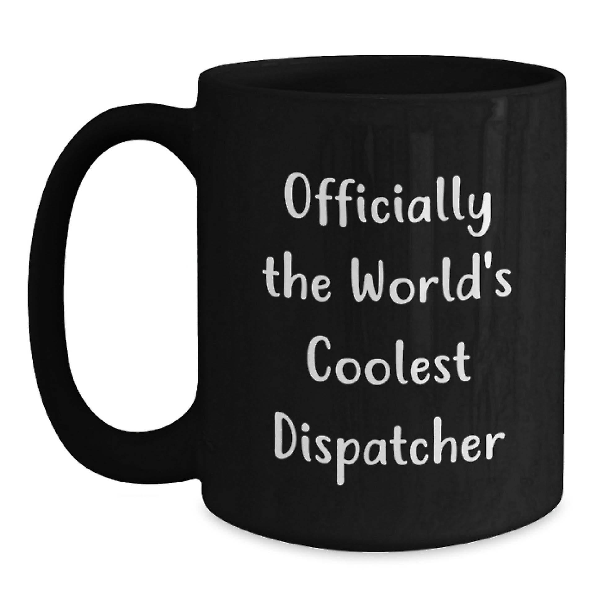 Funny Dispatcher Gifts from Friends and Family - Officially The World's Coolest Dispatcher Black Coffee Mug for Graduation Unique Gifts - Main