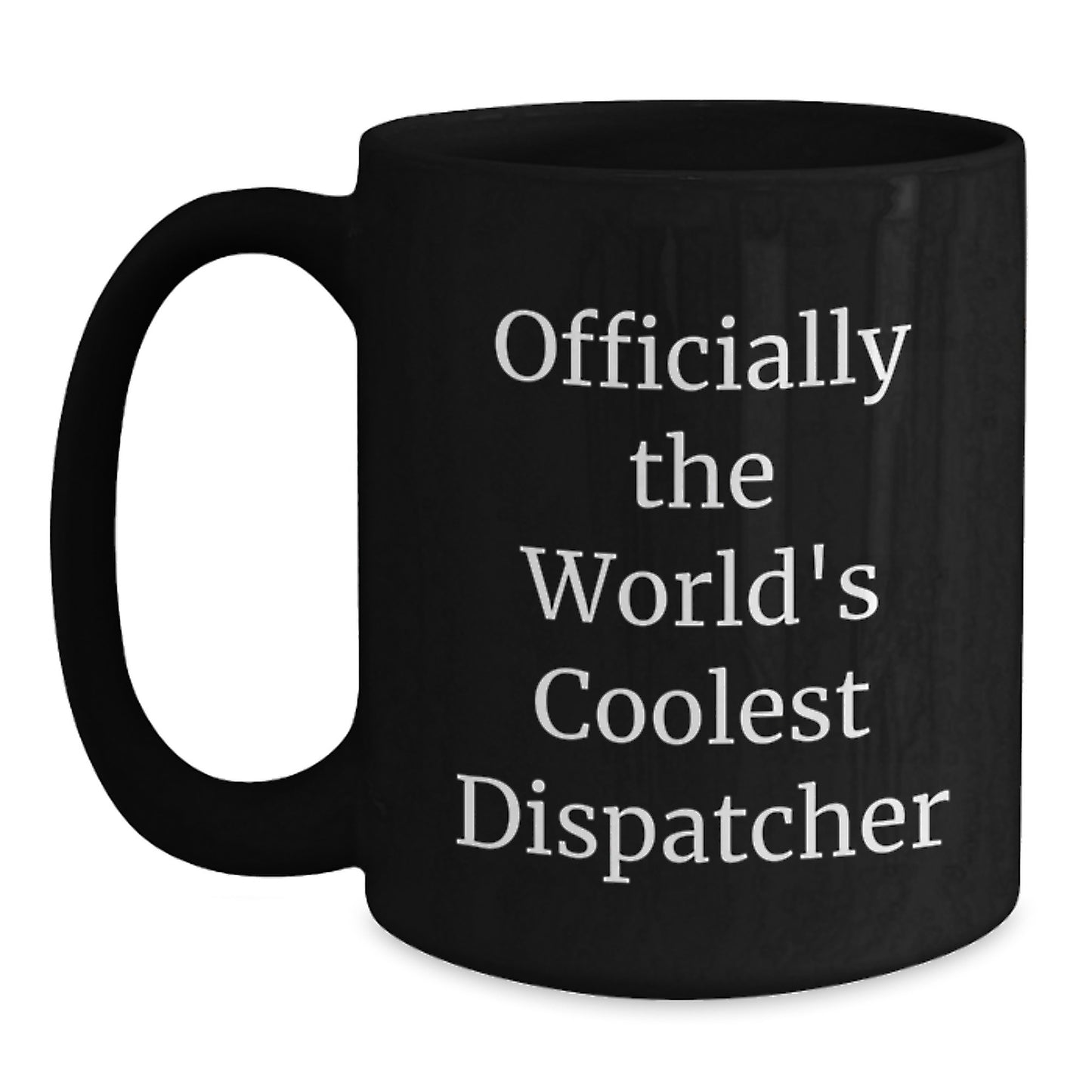 Funny Dispatcher Gifts from Friends - Graduation Unique Gifts for Dispatcher - The World's Coolest Dispatcher Black Coffee Mug - Main