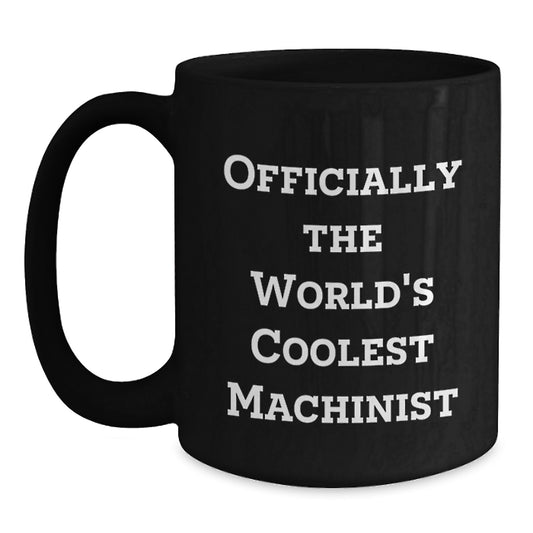 Funny Machinist Gifts for Men - Black Coffee Mug - Officially The Worlds Coolest Machinist, Perfect - Main