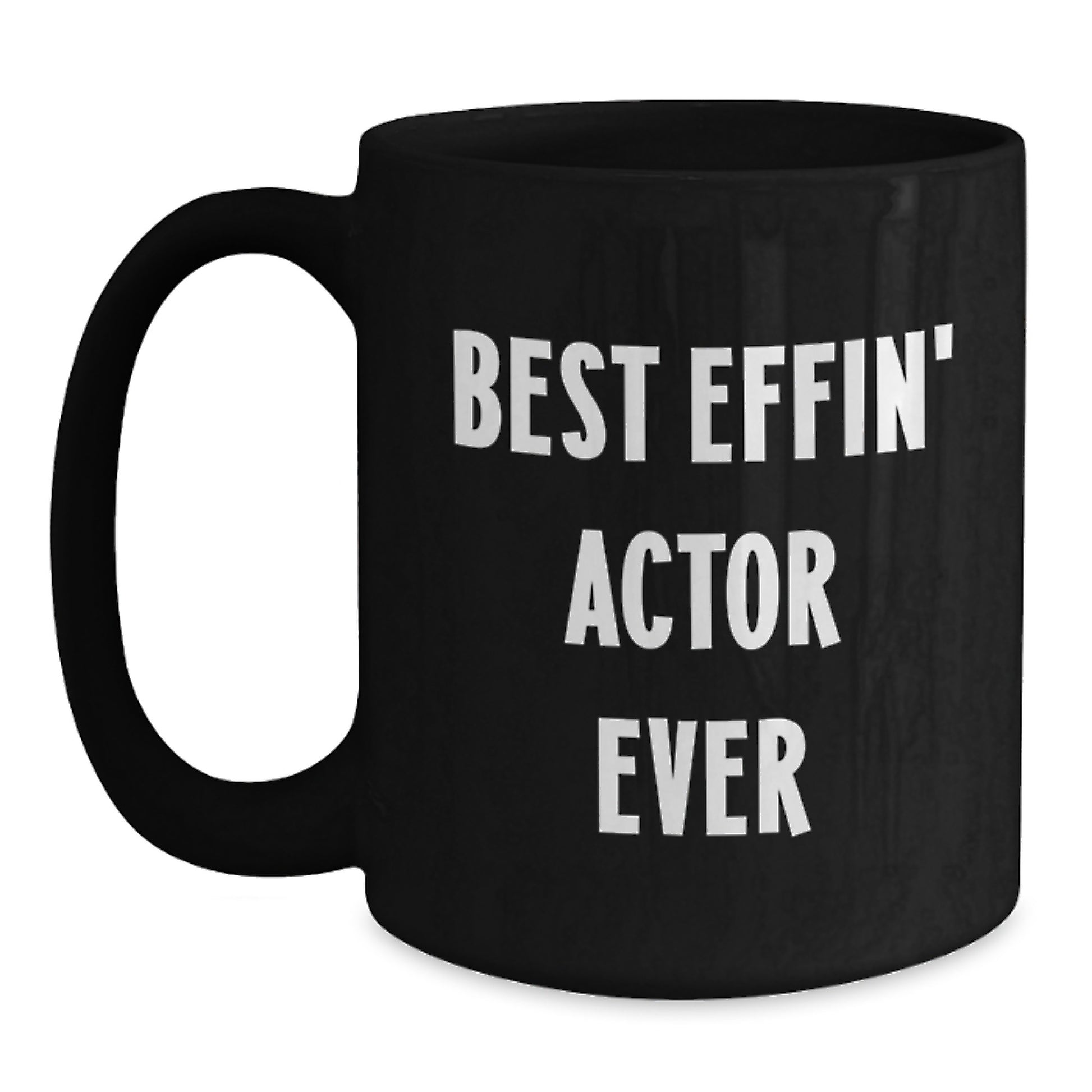Gifts from Friends, Funny Actor Quotes on Best Effin' Actor Ever, Black Coffee Mug for Actor, Graduation Unique Gifts - Main