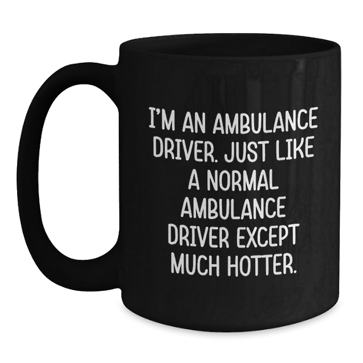 Ambulance Driver Gifts Funny Quote Black Coffee Mug - Graduation Unique Gifts from Friends to Ambulance Driver - Ambulance Driver Coffee Mug - Main