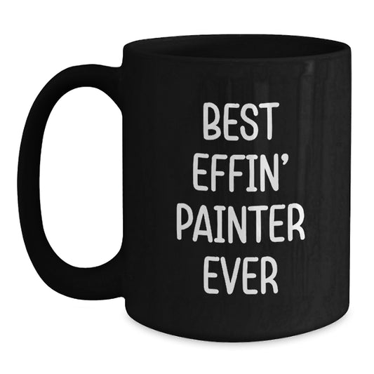 Funny Gifts from Friends for Painter, Best Effin' Painter Ever Quote, Black Coffee Mug for Graduation - Main