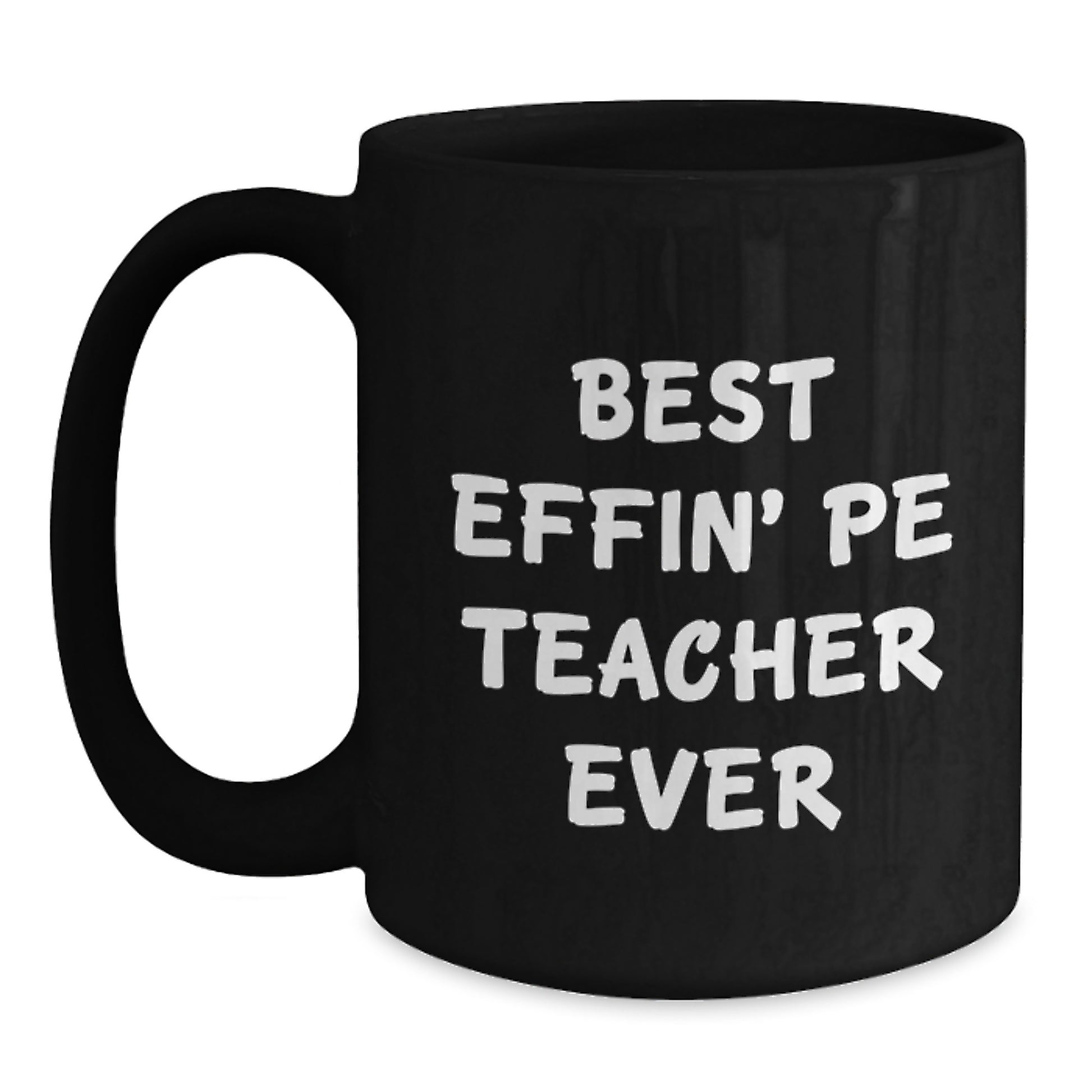 Graduation Unique Gifts for PE Teacher - Best Effin' Pe Teacher Ever Humorous Black Coffee Mug, Funny PE Teacher Gifts for Men, Women, Friends, Family - Main