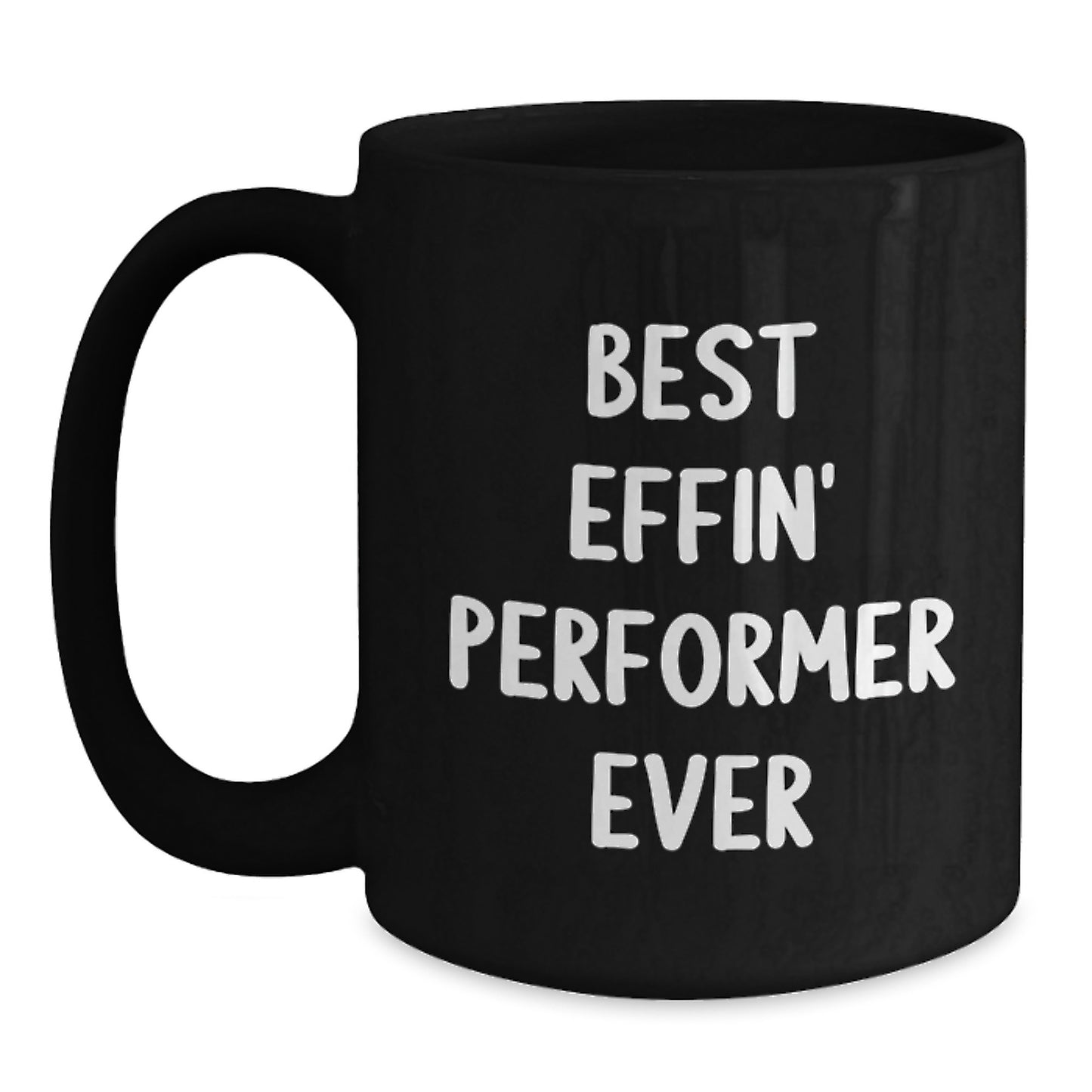 Funny Gifts from Friends to Men Graduation Unique Performer Black Coffee Mugs with Best Effin' Performer Ever Quote, Black, 11oz/15oz, Ceramic - Main