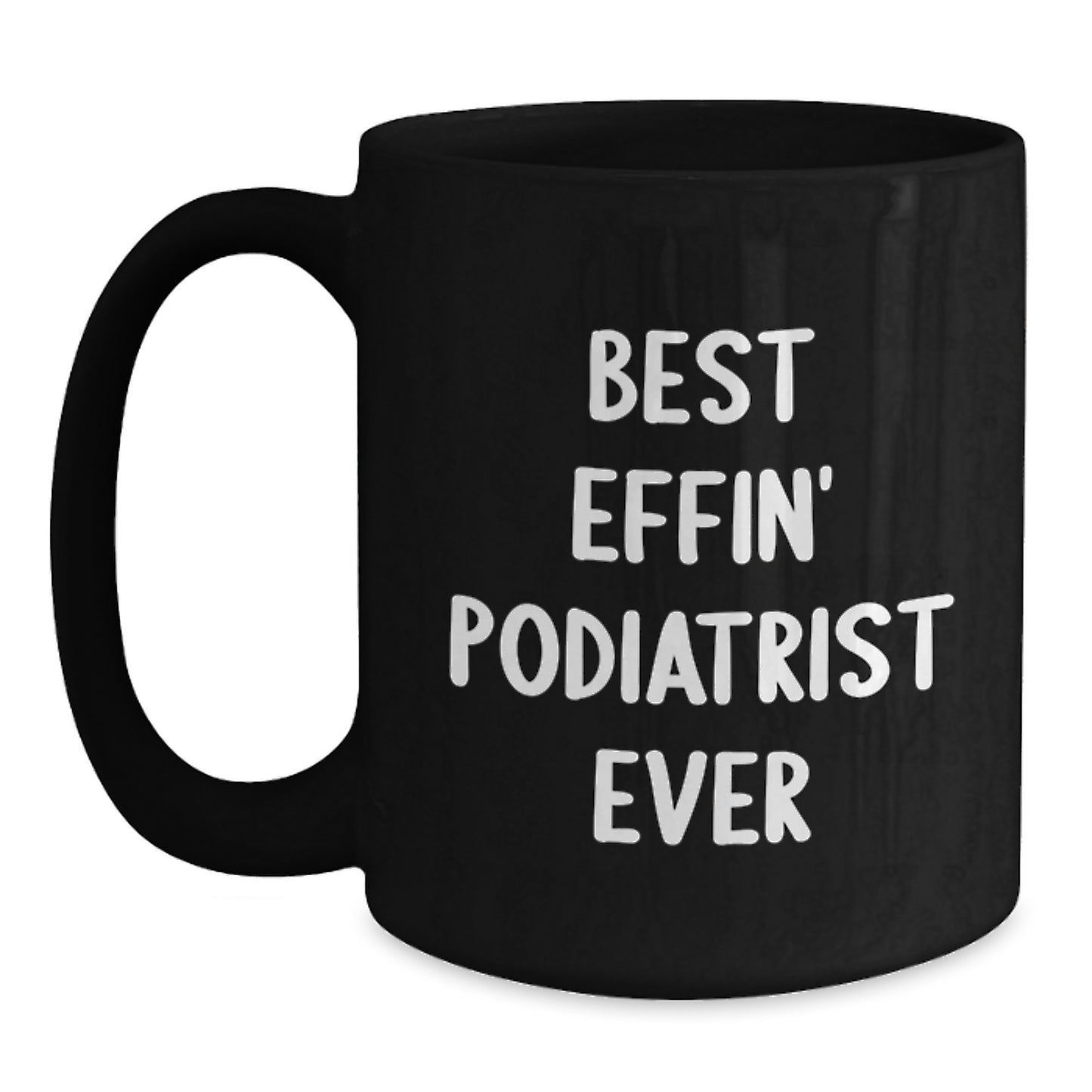 Funny Gifts from Friends for Podiatrist - Best Effin' Podiatrist Ever Black Coffee Mug, Graduation Unique Gifts for Men, Women, Coworkers, Family - Main