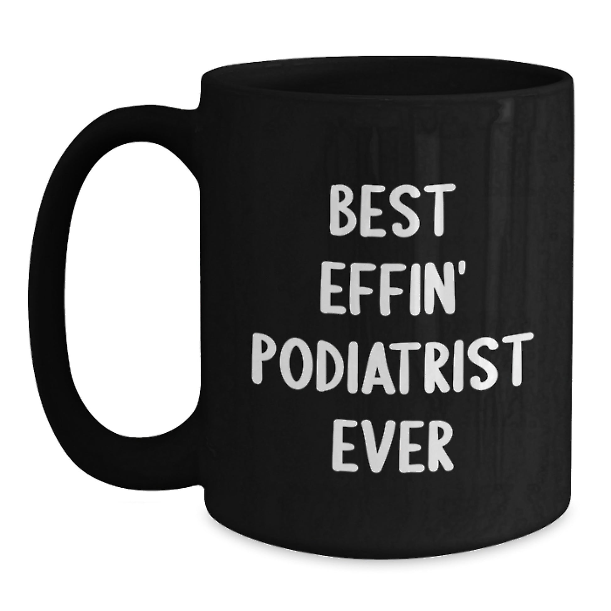 Funny Gifts from Friends for Podiatrist - Best Effin' Podiatrist Ever Black Coffee Mug, Graduation Unique Gifts for Men, Women, Coworkers, Family - Main