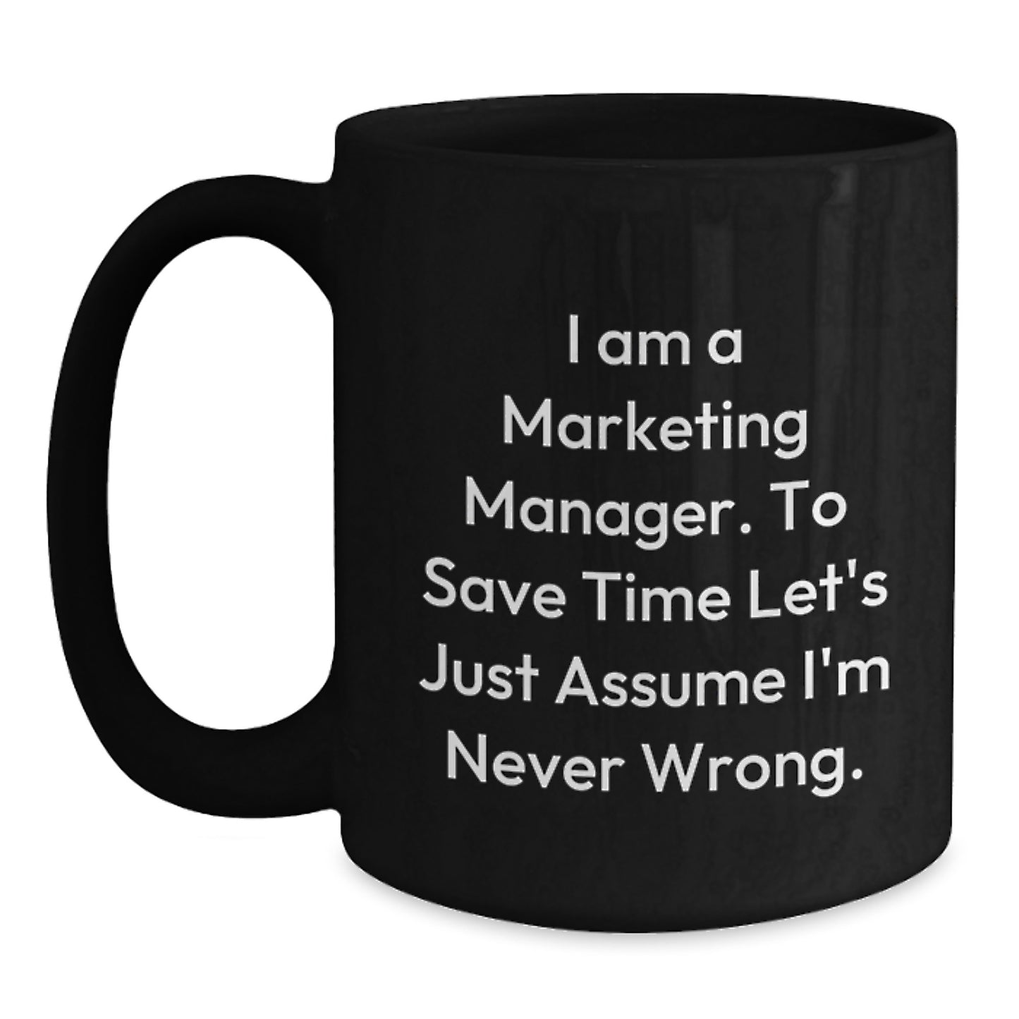 Funny Marketing Manager Gifts from Friends - Black Coffee Mug - I'm a Marketing Manager, Never Wrong - Graduation Unique Gifts - Main