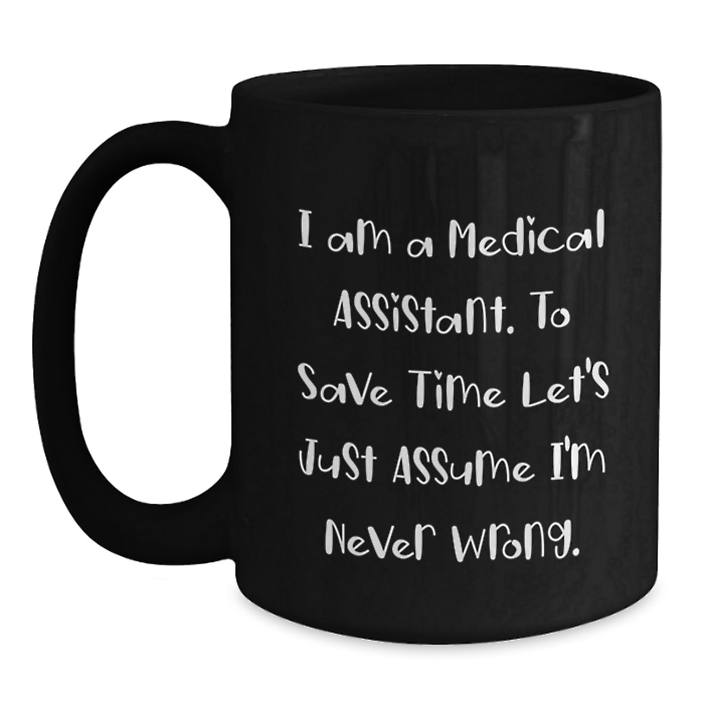 Medical Assistant Humor Gifts from Friends to Medical Assistants - I'm Never Wrong Black Coffee Mug - Main