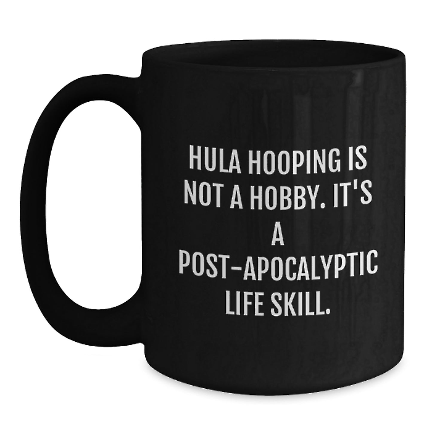 Funny Hula Hooping Gifts for Her, Unique Black Coffee Mug, Post Apocalyptic Life Skill Quote, 11oz or 15oz Graduation Gifts from Friends, Family or Coworkers - Main