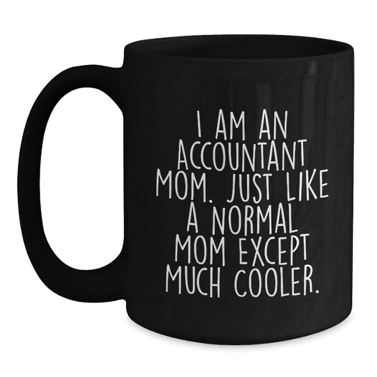 Funny Accountant Gifts for Valentine's - Black Coffee Mug - 'I Am An Accountant Mom' - Unique Coffee Mugs for Office Workers - Gifts from Mom to Accountant Friends - Main