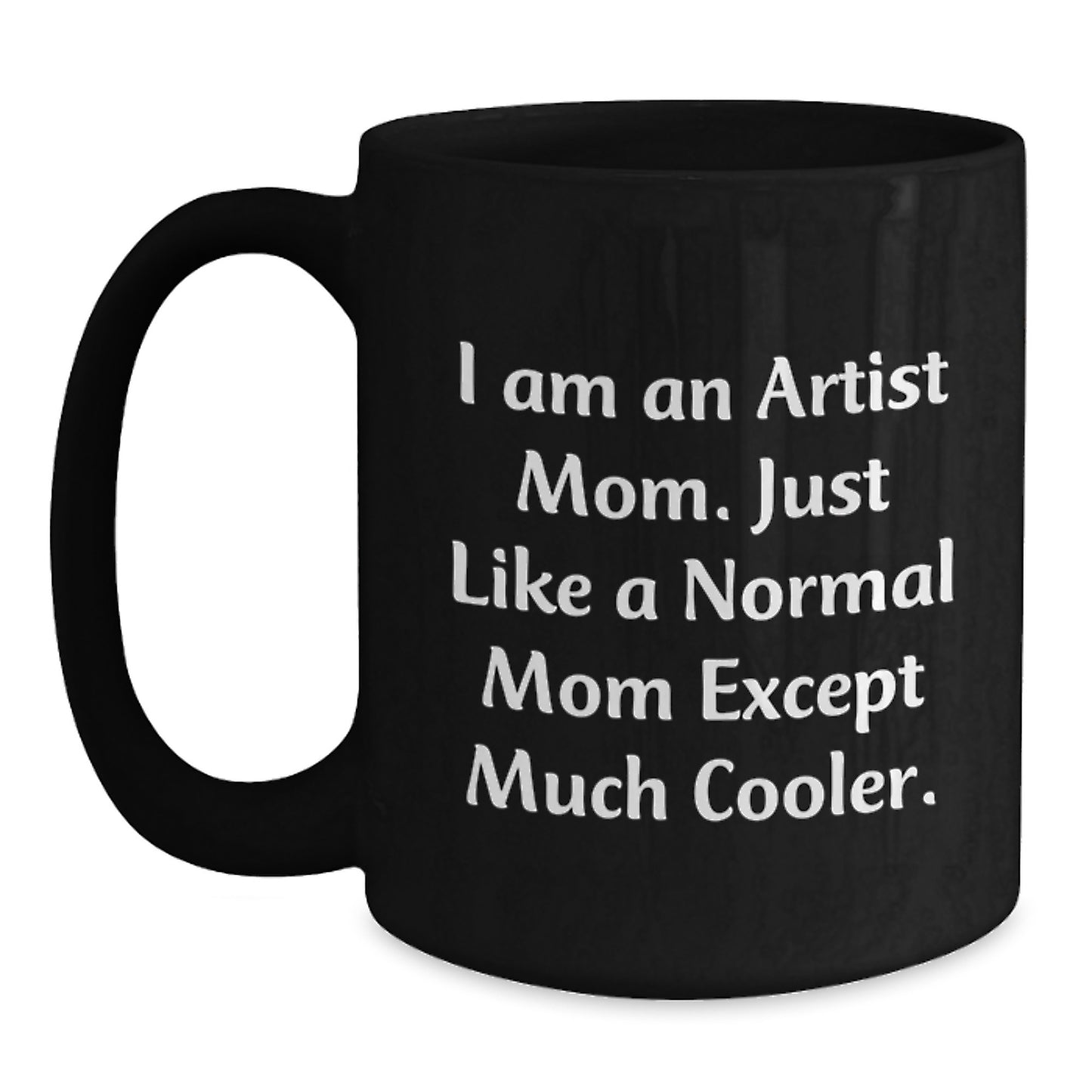 Artist Gifts, Funny Black Coffee Mugs for Mom, I Am An Artist Mom Gifts from Family, Gifts for Artist Mothers, Graduation Unique Gifts - Main