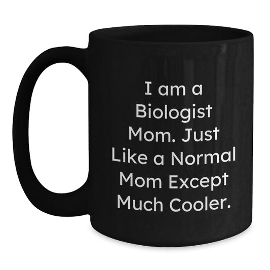 Biologist Mom Black Coffee Mug, Funny Quote for Valentine's Gifts from Family to Biologist Friends, 11oz or 15oz Ceramic Mug - Main