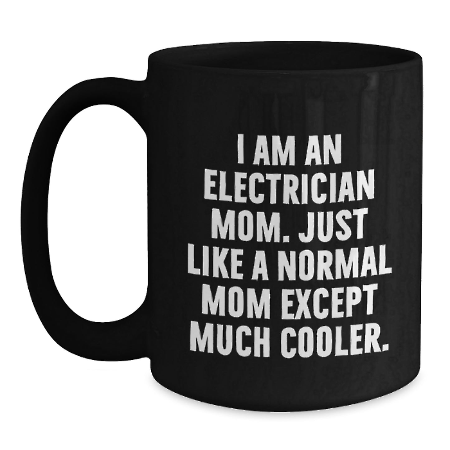 Gifts from Family, Friends, or Coworkers to Electrician Women, Men, or Families - I Am An Electrician Mom Black Coffee Mug, Funny Graduation Unique Gifts - Main