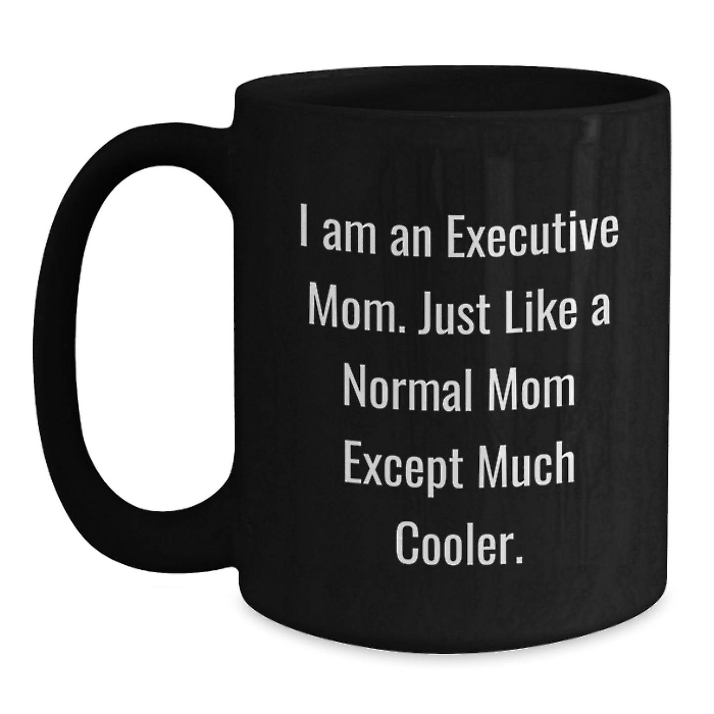 Executive Mom Black Coffee Mug - Funny Graduation Gift for Executive Friends and Family from Moms - Main