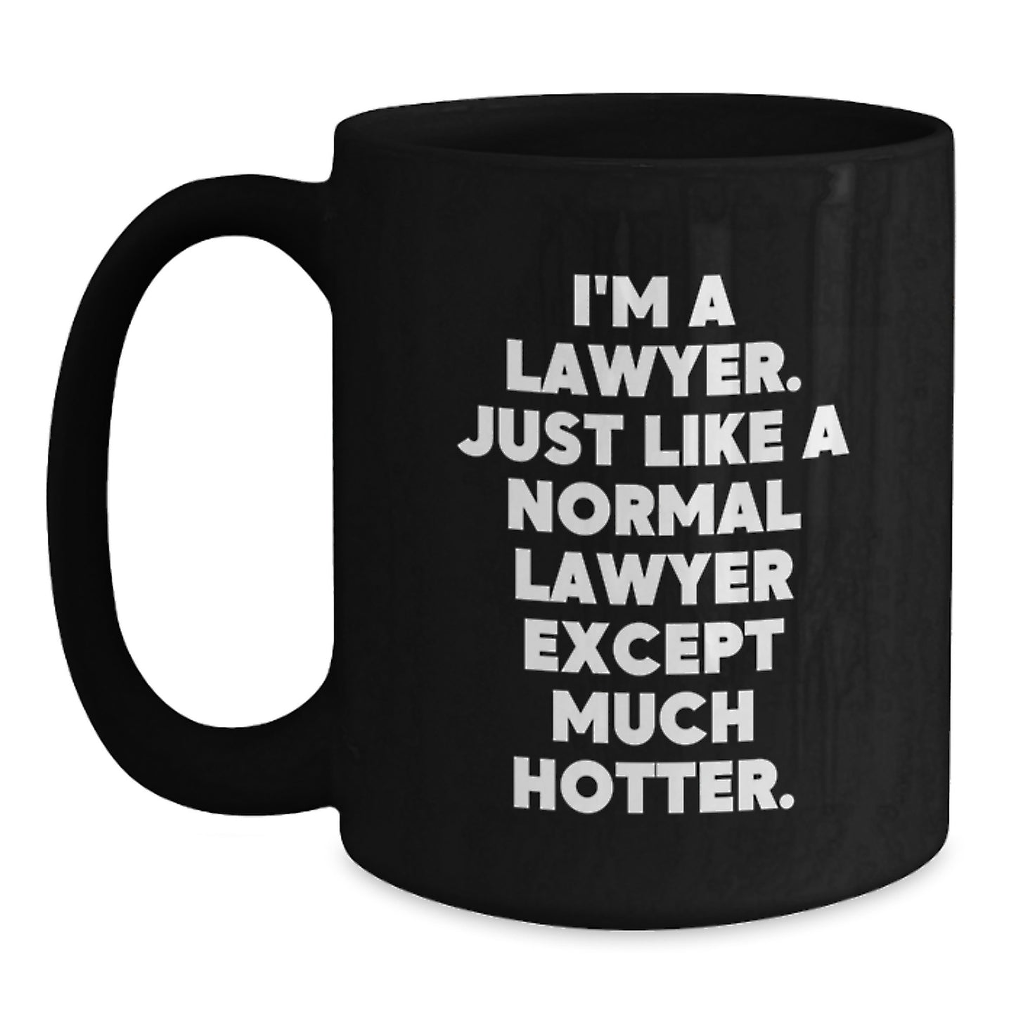 Funny Lawyer Gifts for Men Lawyer Husband Father's Day Unique Black Coffee Mug - 'I'm A Lawyer. Just Like A Normal Lawyer Except Much Hotter.' - Main