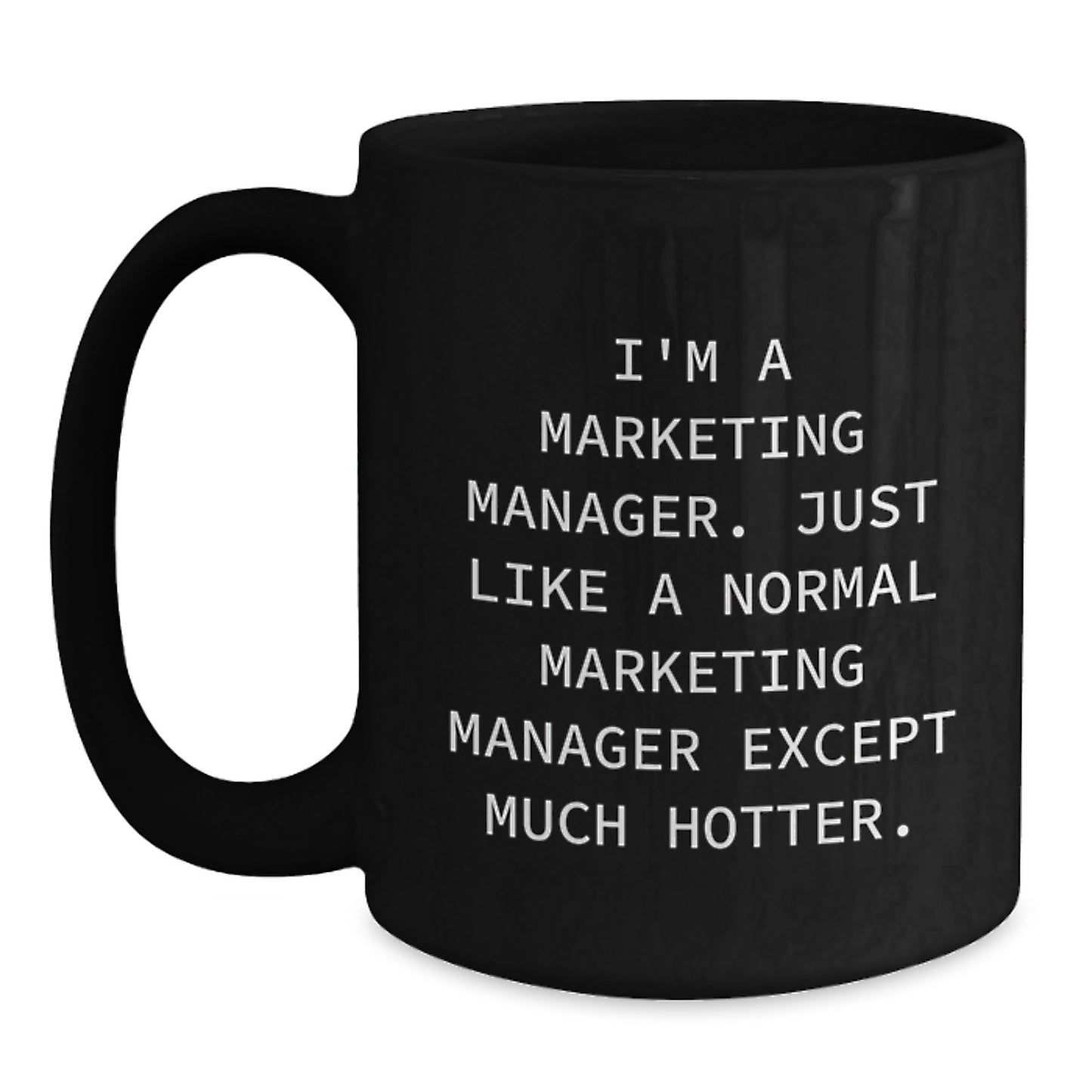Funny Marketing Manager Gifts for Men - I'm A Marketing Manager Except Much Hotter Black Coffee Mug, Perfect for Father's Day Unique Gifts from Family - Main