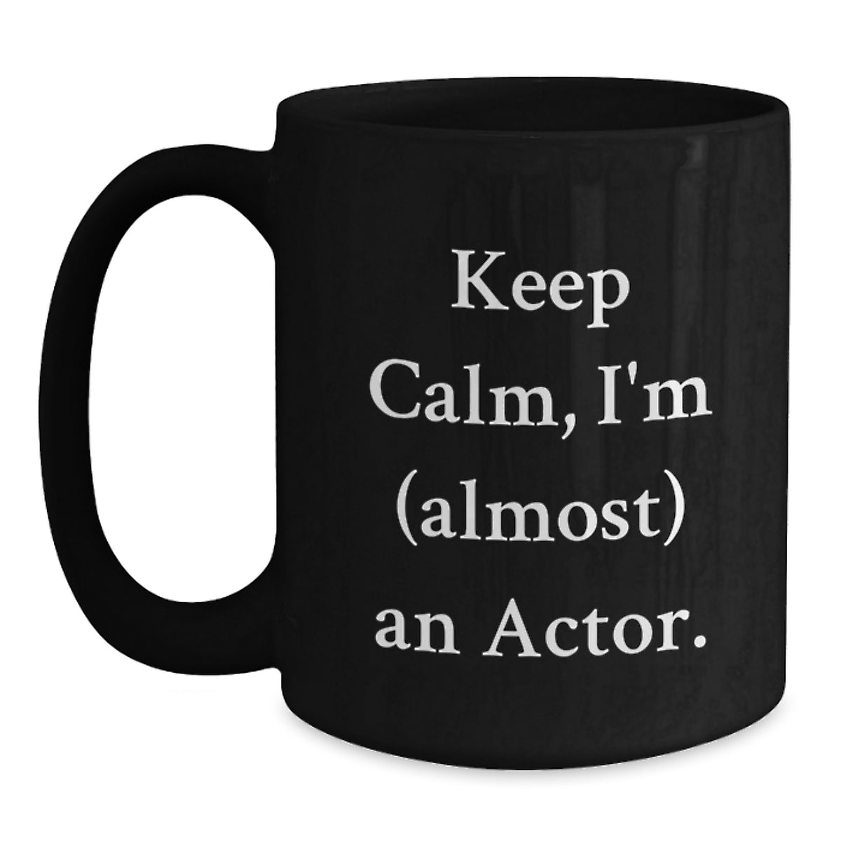 Funny Actor Quotes, Birthday Unique Gifts from Friends to Actor, Black Coffee Mug, Ceramic Gifts for Actor - Main