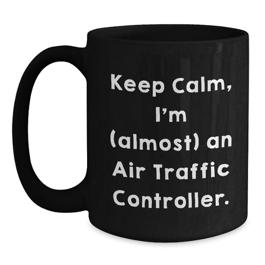 Funny Air Traffic Controller Gifts for Men from Friends - Keep Calm I'm (almost) An Air Traffic Controller Black Coffee Mug for Air Traffic Controller - Main