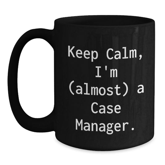 Funny Case Manager Gifts from Friends - Birthday Unique Coffee Mug - 'Keep Calm, I'm (almost) A Case Manager.' Quote Black Coffee Mug - Main