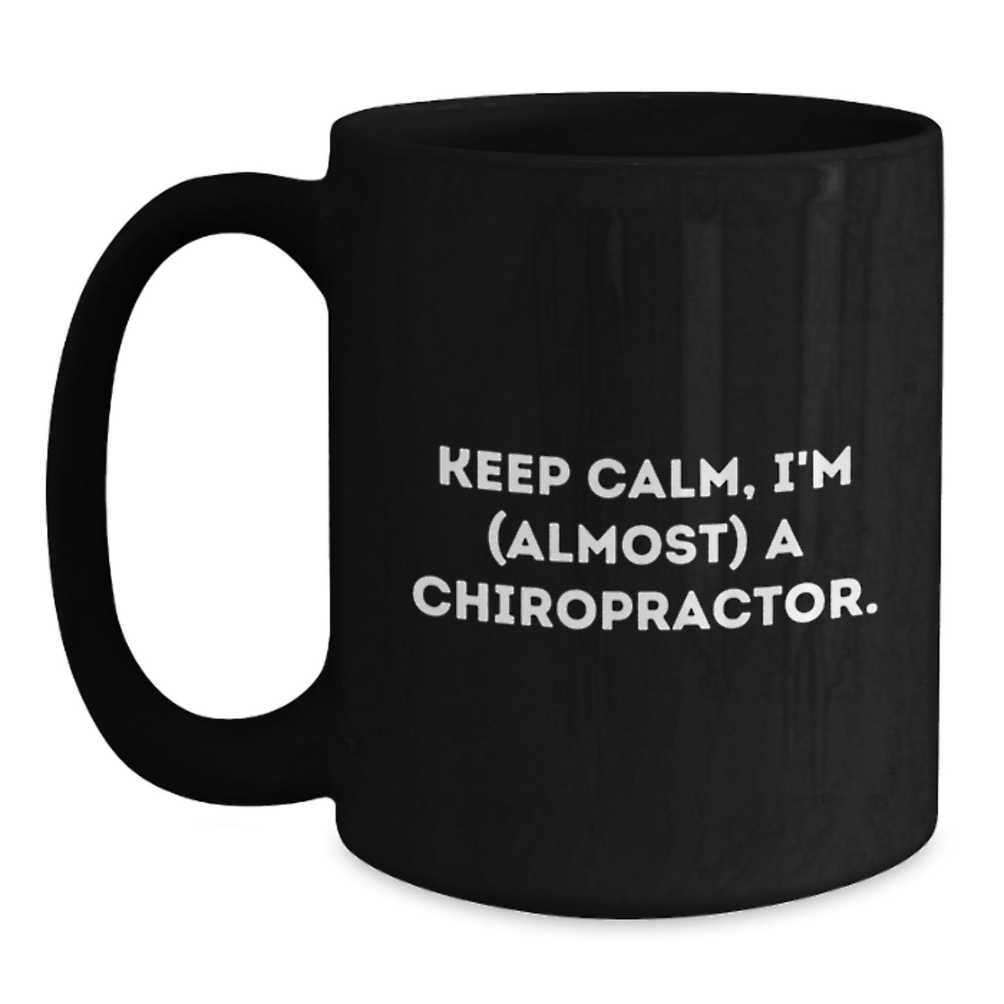 Chiropractor Gifts, Funny Quotes, Birthday Unique Gifts from Friends to Chiropractor Men, Keep Calm Almost A Chiropractor Black Coffee Mug - Main