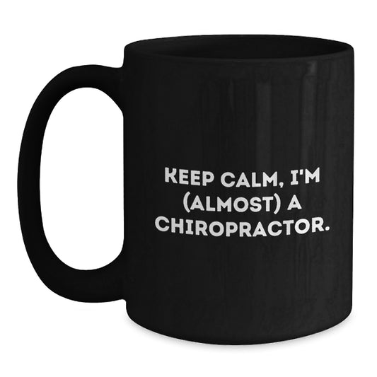 Chiropractor Gifts, Funny Quotes, Birthday Unique Gifts from Friends to Chiropractor Men, Keep Calm Almost A Chiropractor Black Coffee Mug - Main