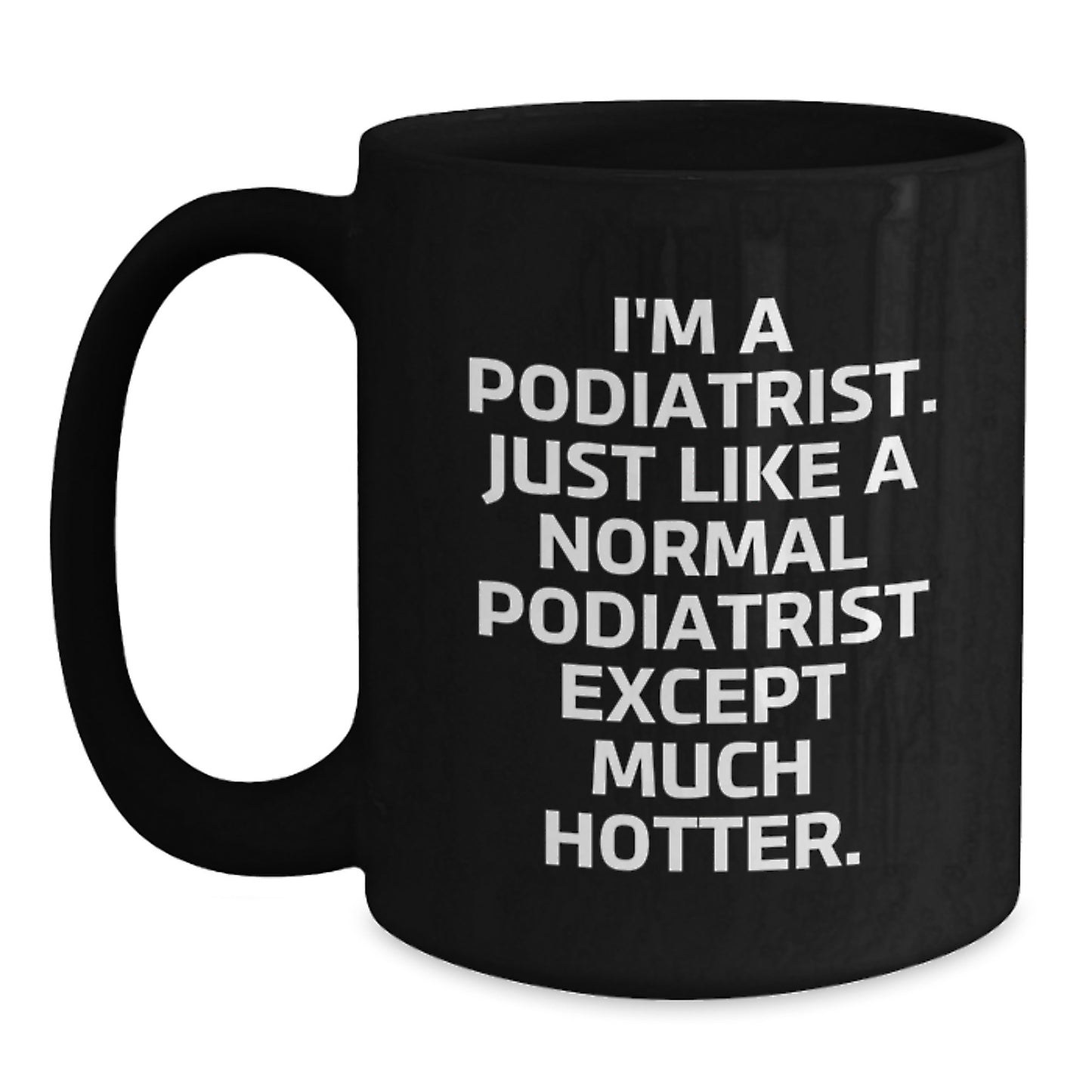 Funny Podiatrist Black Coffee Mug Gifts from Friends for Podiatrist Graduate, Just Like A Normal Podiatrist Except Much Hotter. - Main