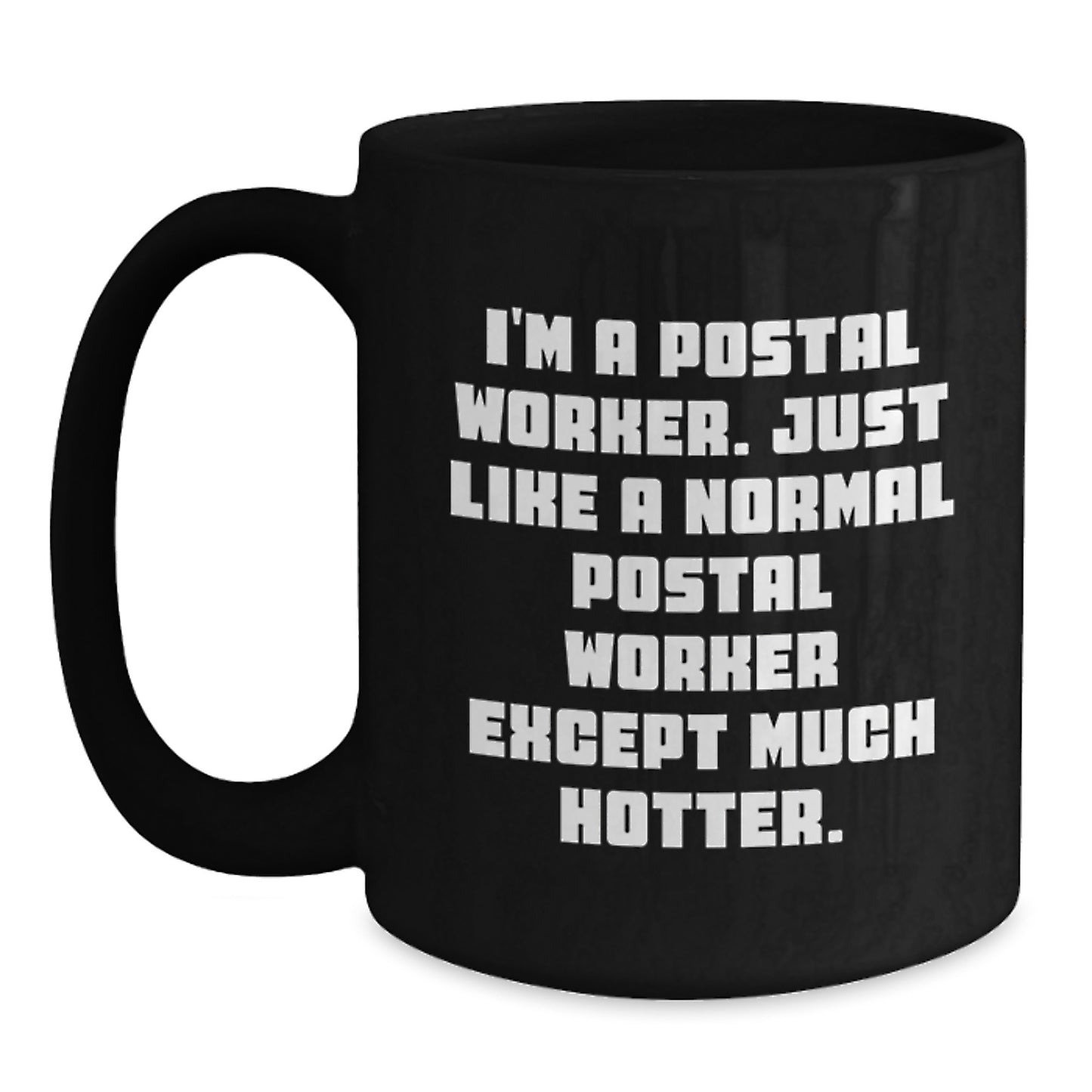 Funny Postal Worker Gifts, Black Coffee Mug for Mom, Unique Mother's Day Unique Gifts from Family, 'I'm A Postal Worker. Just Like A Normal Postal Worker Except Much Hotter.' - Main