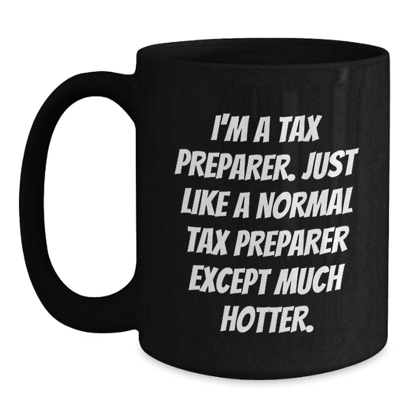 Tax Preparer Gifts from Friends, Funny Black Coffee Mugs, I'm A Tax Preparer Except Much Hotter, Graduation Unique Gifts - Main