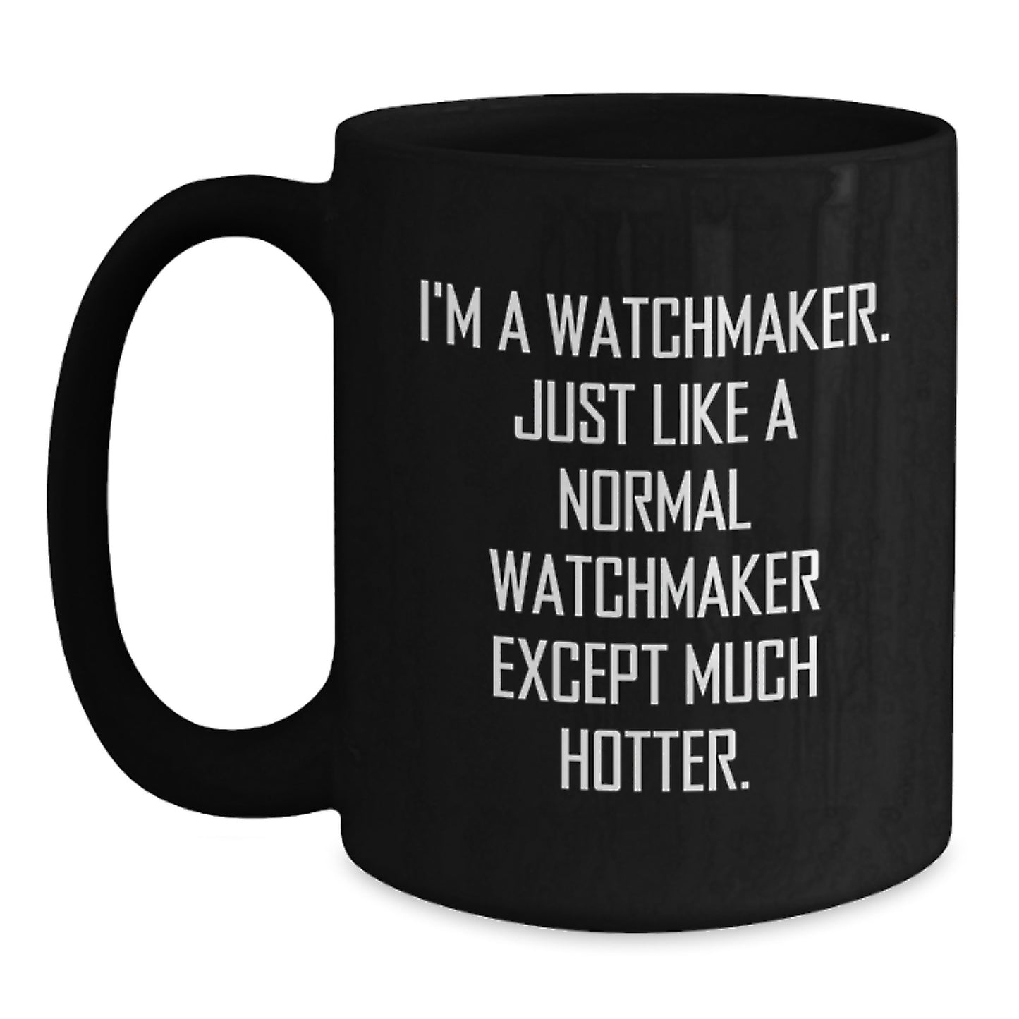 Funny Watchmaker Gifts - I'm A Watchmaker Black Coffee Mug for Men, Unique Father's Day Unique Gifts from Husband, Dad, Friends - Main