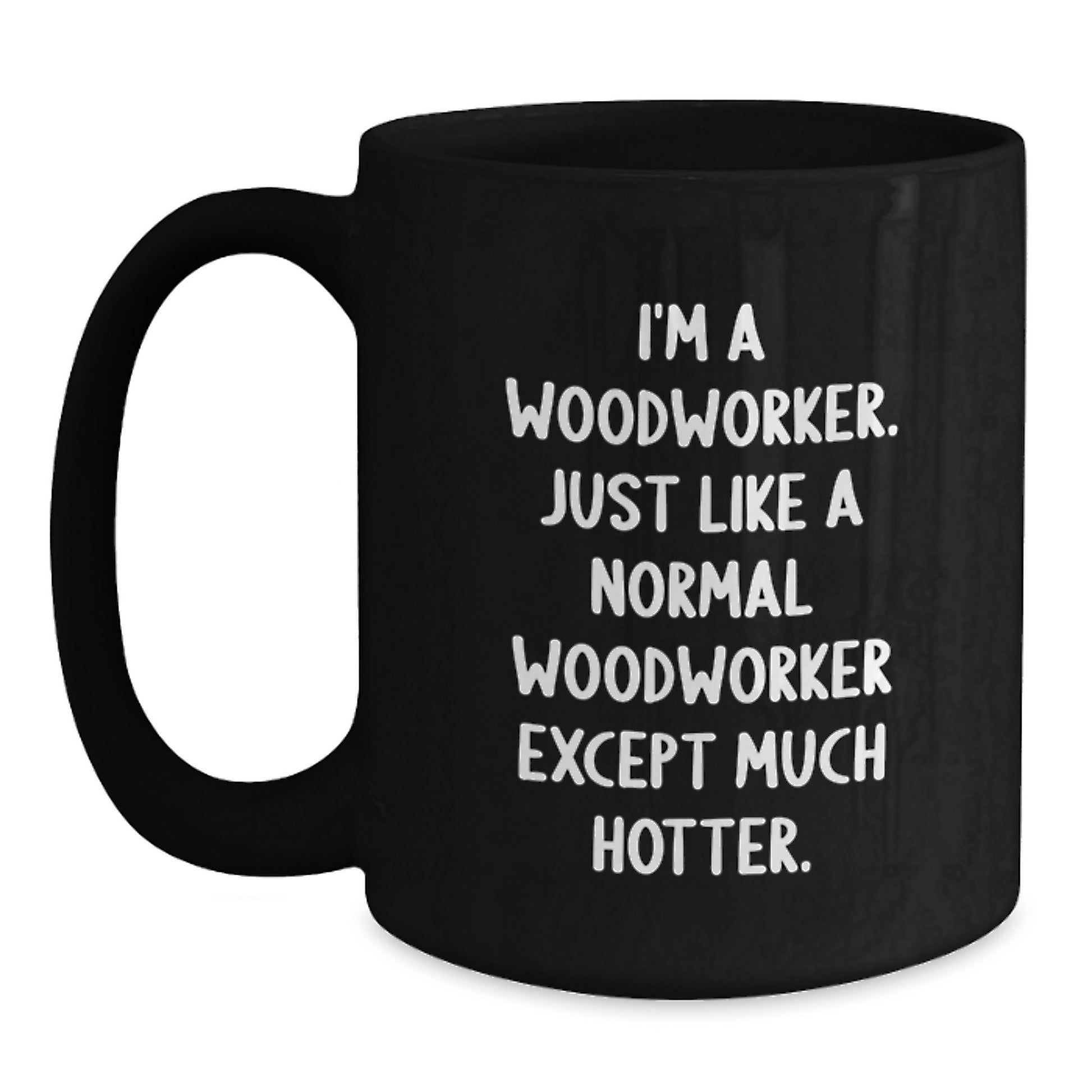 Funny Gifts for Woodworkers, Unique Father's Day Unique Woodworker Humor Black Coffee Mugs from Friends - Main