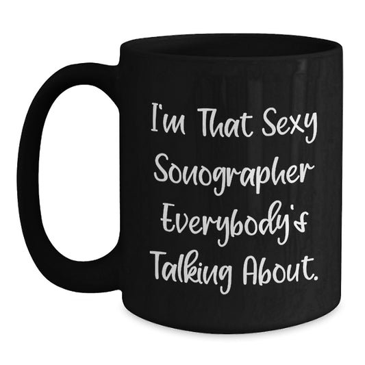 Funny Sonographer Gifts for Men Women Friends Coworkers Family Valentine's Unique Mugs with I'm That Sexy Sonographer Everybody's Talking About. - Main
