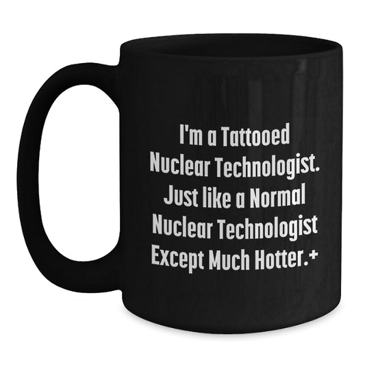 Funny Nuclear Technologist Black Coffee Mug Gifts from Friends and Family for Valentine's - Main
