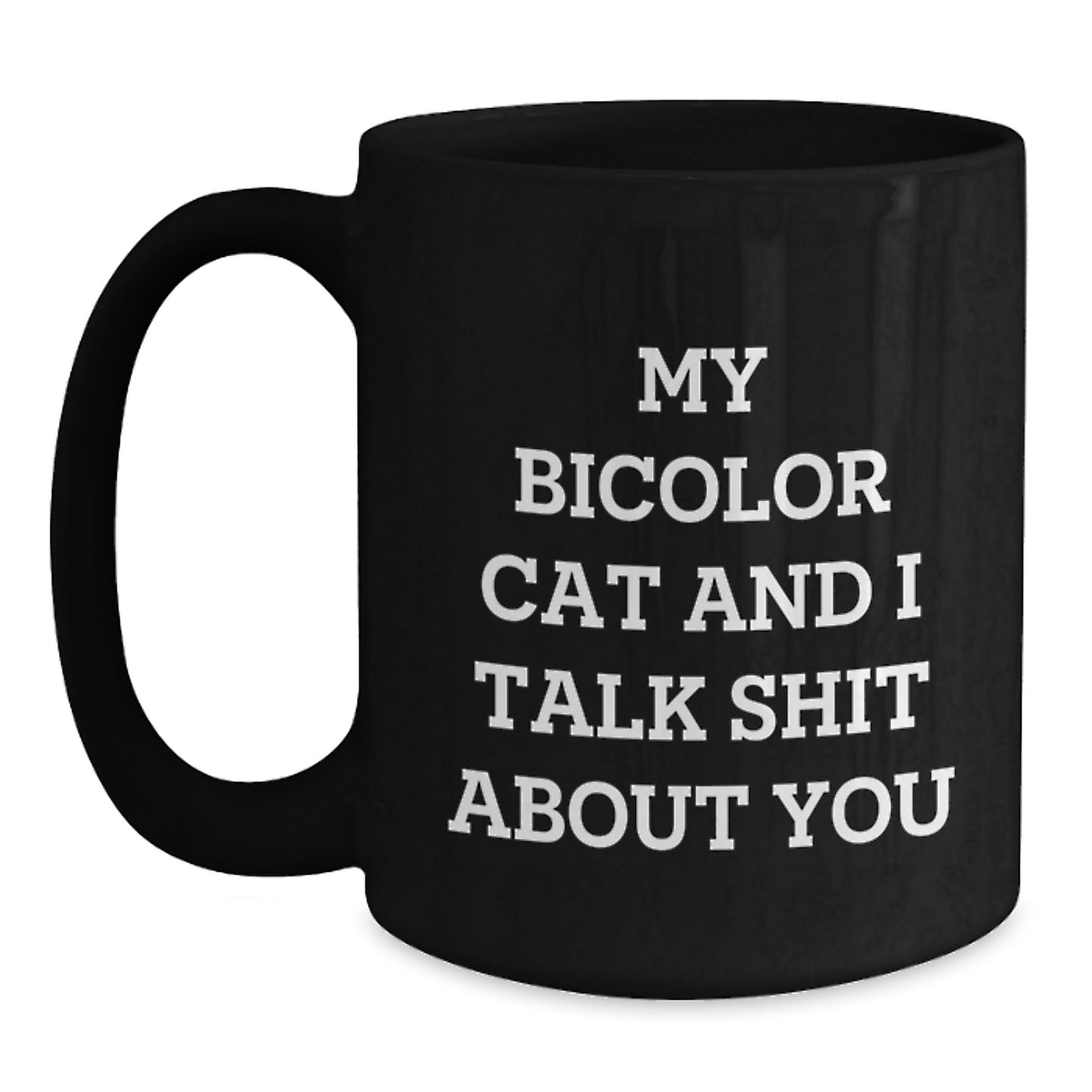 Funny Bicolor Cat Mother's Day Unique Gifts for Cat Lovers, Black Coffee Mug, Gifts from Friends to Friends, 'My Bicolor Cat And I Talk Shit About You' - Main